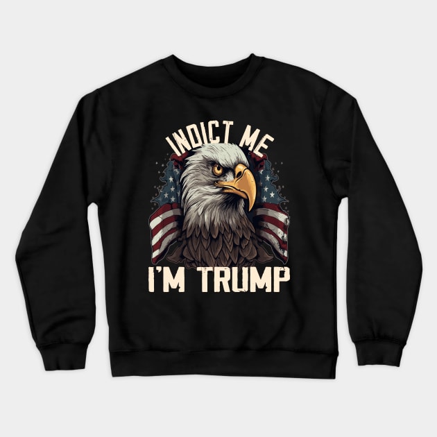 Indict Me I'm Trump, Pro Trump 2024 Crewneck Sweatshirt by AlmaDesigns